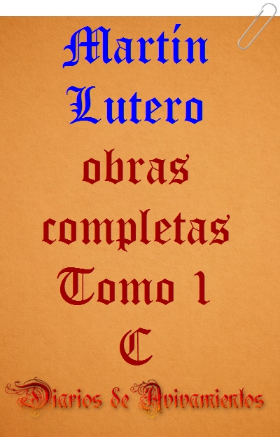 Martín Lutero - Obras completas Tomo I C
