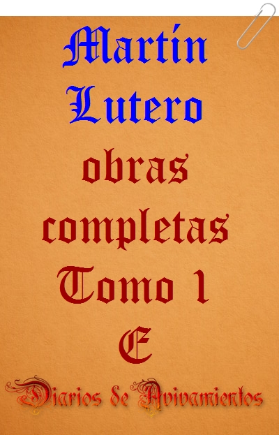 Martín Lutero - Obras completas Tomo I E